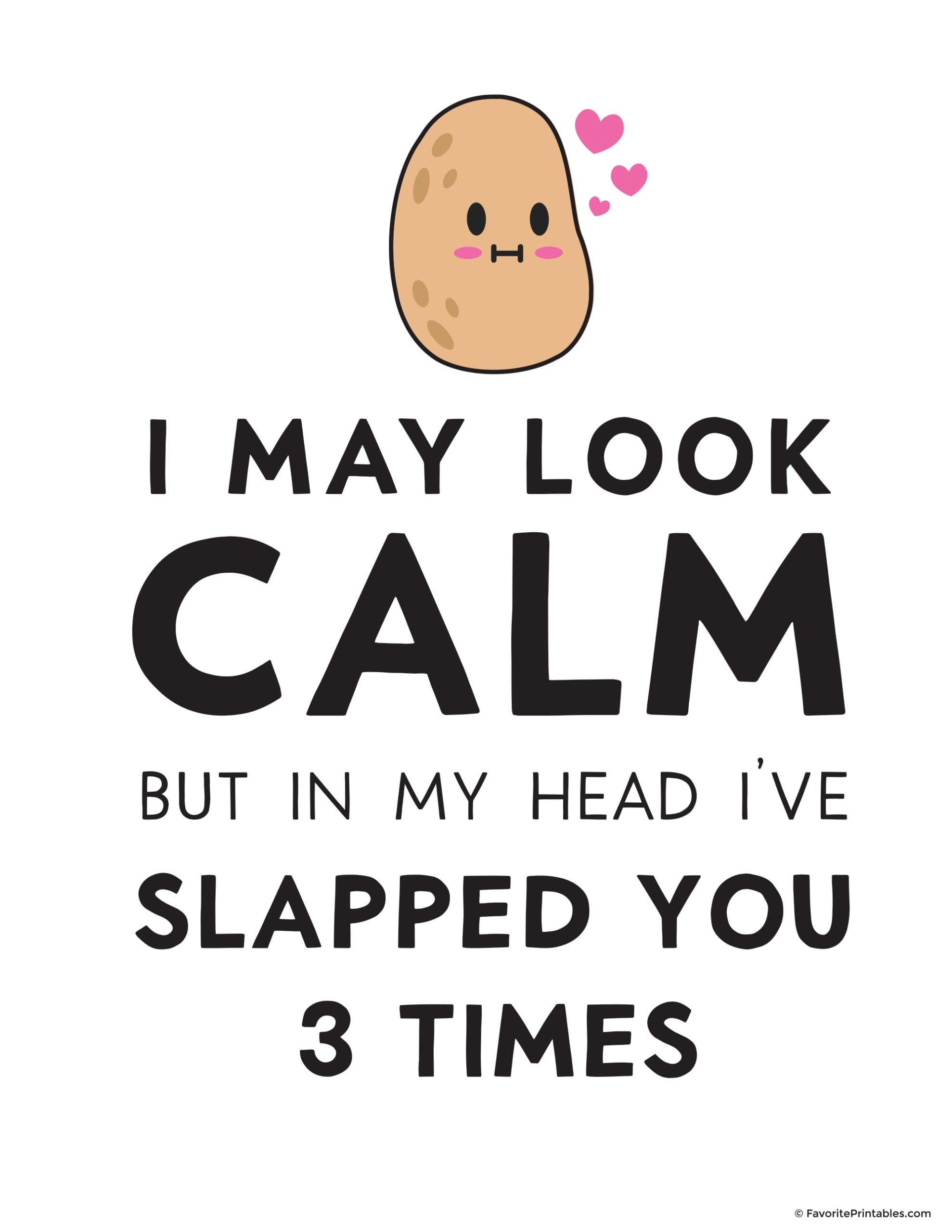 "I may look calm but in my head i've slapped you three times" image with a potato.